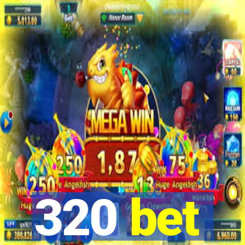 320 bet